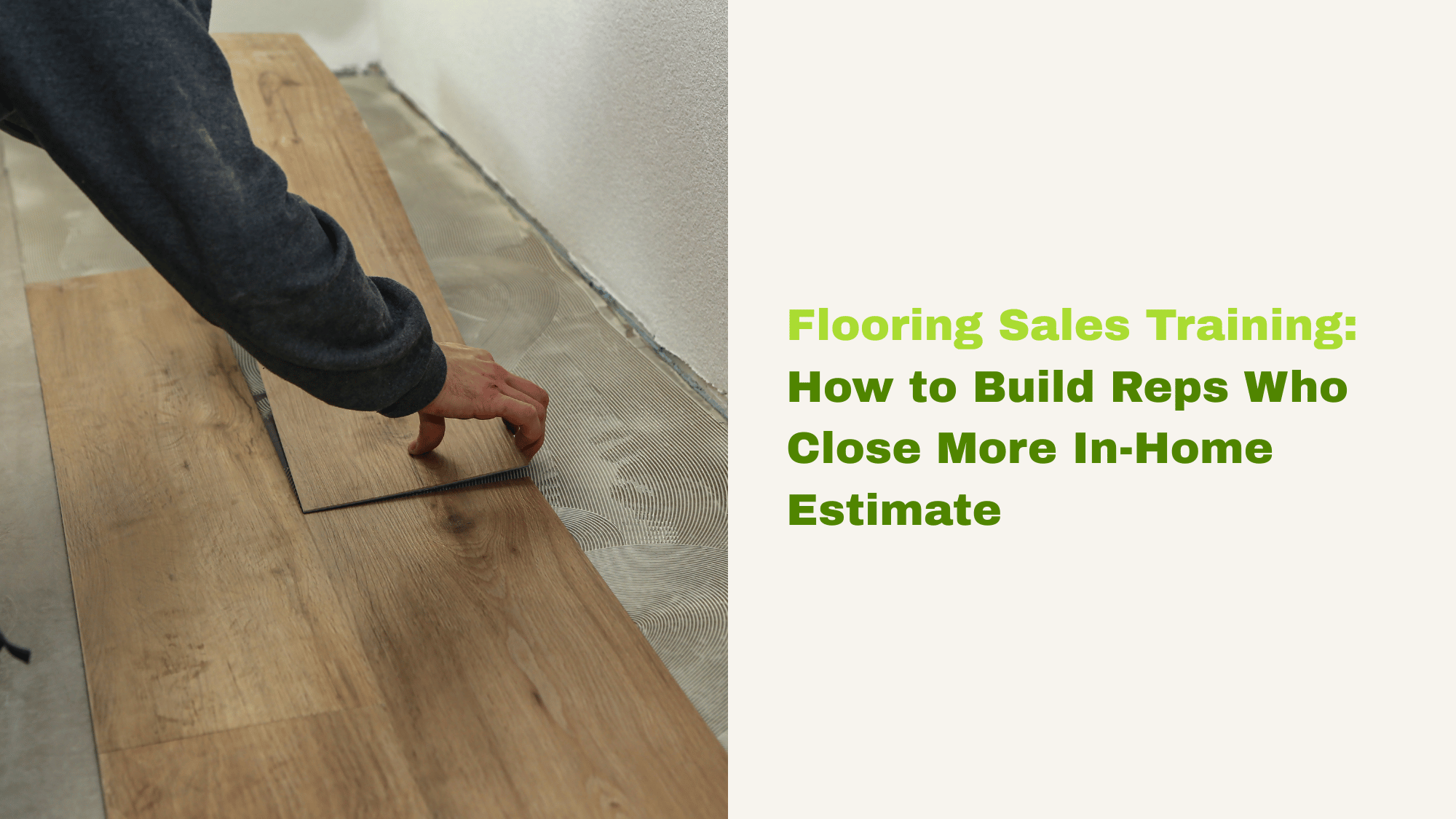Flooring Sales Training: How to Build Reps Who Close More In-Home Estimates